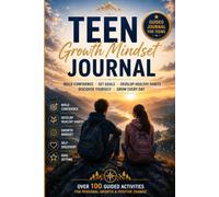 Teen Growth Mindset Journal: Build Confidence, Develop Healthy Habits, Set Meaningful Goals, Practice Gratitude, and Discover Your Best Self