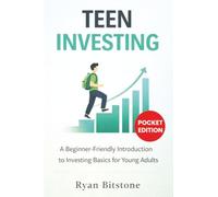 Teen Investing: A Beginner-Friendly Introduction to Investing Basics for Young Adults