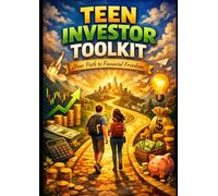 Teen Investor Toolkit: Your Path to Financial Freedom (Teen Self-Help)