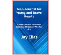 Teen Journal for Young and Brave Hearts: A Safe Space to Think Feel Dream and Discover Who You Are