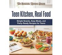 Teen Kitchen, Real Food: Simple Snacks, Easy Meals, and Party-Ready Recipes for Teens (The Grantha Kitchen Series)