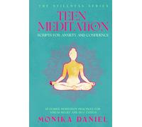 Teen Meditation Scripts for Anxiety and Confidence: 15 Guided Meditation Practices for Stress Relief and Self-Esteem (The Stillness Series)