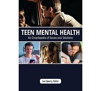 Teen Mental Health: An Encyclopedia of Issues and Solutions