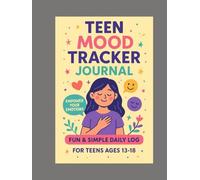 Teen Mood Tracker Journal: A Fun & Simple Daily Log for Teens to Track Emotions, Anxiety, and Positive Moments - Easy Prompts for Mental Wellness and Self-Care