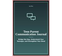 Teen Parent Communication JournalTeen Parent Communication Journal: Bridge the Gap Understand Your Teenager and Strengthen Your Bond