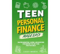 Teen Personal Finance Made Easy: Master Budgeting, Saving, and Investing Even Before You Get Your First Paycheck