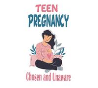 Teen Pregnancy: Chosen and Unaware Activities, & Journal Prompts, Notebook