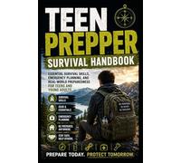 Teen Prepper Survival Handbook: Essential Survival Skills, Emergency Planning, and Real-World Preparedness for Teens and Young Adults