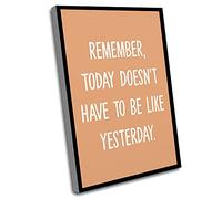 Teen Room Decor,Canvas Art Wall Decor,Medical Office Decorations,Remember Today Doesnt Have To Be Like Yesterday,UnFramed Wall,Makeups,Typography Wall Art,Wedding Gift Ideas,12x16In UnFramed Wall Art
