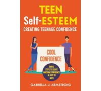 TEEN Self-ESTEEM: Creating Teenage Confidence
