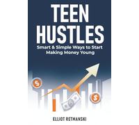 Teen Side Hustles: A Practical Guide to Making Money, Building Discipline, and Turning Ambition into Action