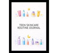 Teen Skincare Routine Journal: Daily Skin Maintenance Log, Morning Evening Routine Tables, Reaction Change Tracking Pages, Product Restock Inventory ... Development For Growth Focused Young Adults