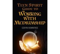 Teen Spirit Guide to Working with Mediumship