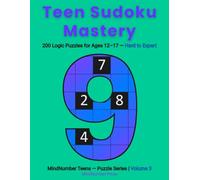 Teen Sudoku Mastery: 200 Logic Puzzles for Ages 12-17 - Hard to Expert (Volume 3) (MindNumber Teens - Puzzle Series)