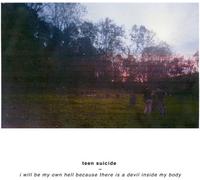 teen suicide - i will be my own hell because there is a devil inside my body