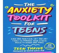 Teen Thrive The Anxiety Toolkit for Teens: Easy & Practical CBT & DBT Teen Thrive Multicolor