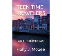 TEEN TIME TRAVELERS: Book 4 : DUBLIN IRELAND