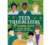 Teen Trailblazers: 30 Daring Boys Whose Dreams Changed the World