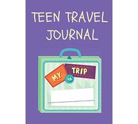 Teen Travel Journal: A Traveler's Itinerary Checklist & Vacation Diary for Teenagers