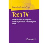 Teen TV: Representations, Reading and Production Modes of Contemporary Youth Series