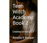 Teen Witch Academy: Book 2: Creating Sacred Space (Teen Witch Academy, Module One- Foundations of the Craft)