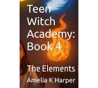 Teen Witch Academy: Book 4: The Elements (Teen Witch Academy, Module One- Foundations of the Craft)
