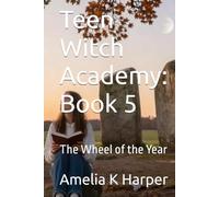 Teen Witch Academy: Book 5: The Wheel of the Year