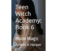 Teen Witch Academy: Book 6: Moon Magic