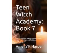 Teen Witch Academy: Book 7: The Witch's Tools: Wands, Athames, Candles, Cauldrons, Chalices, and Traditional Symbolism
