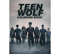 Teen Wolf Coloring Book: A New Kind Of Coloring Book For Those Who Are Teen Wolf Lovers. A Great Way To Relax And Relieve Stress With A Lot Of Teen Wolf Illustrations