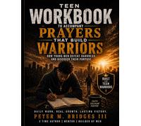 Teen Workbook to Accompany Prayers That Build Warriors: How Young Men Defeat Darkness and Discover Their Purpose