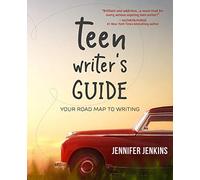 Teen Writer's Guide: Your Road Map to Writing