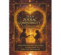 Teen Zodiac Compatibility: An Aries Relationship Guide & Coloring Book: Aries Edition (Teen Zodiac Compatibility Coloring Book Series)