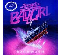 Teenage Bad Girl - Backwash Deluxe Edition
