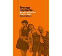 Teenage Daydream : We are the Girls Who Play in a Band