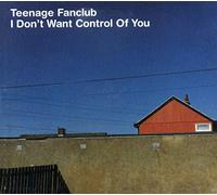 Teenage Fanclub - I Dont Want to Control You