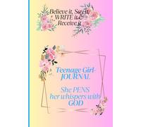 Teenage Girl JOURNAL: Document it all: Believe it, Say it , WRITE it and Achieve it; is best for teenage girls