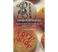 Teenage intimacies: Young Women, Sex and Social Life in England, 1950-80 (Gender in History)