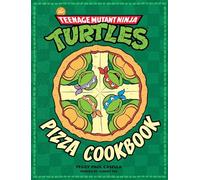 Teenage Mutant Ninja Turtles: The Official Pizza Cookbook