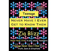 Teenage Never Have I Ever - Get to Know Them: Never Have I Ever to play among Teenagers (Truth, Dare and Situations - The Drinking Games)