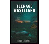 Teenage Wasteland: How a High School Film Class Exposed a Toxic Secret in Small-Town America (Fact vs. Film)