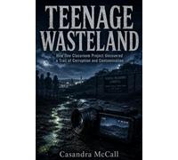 TEENAGE WASTELAND: How One Classroom Project Uncovered a Trail of Corruption and Contamination