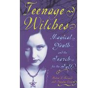 Teenage Witches: Magical Youth and the Search for the Self