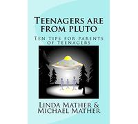 Teenagers are from pluto: Ten tips for parents of teenagers
