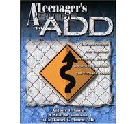 Teenager's Guide to A.D.D.: Understanding and Treating Attention Deficit Disorders Through the Teenage Years