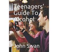 Teenagers' Guide To Alcohol