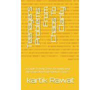 Teenagers Problems: From Chaos To Clarity: A Guide To Help Teens Deal with Real-Life Issues And Find Clarity In Chaos