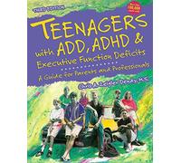 Teenagers with ADD, ADHD & Executive Function Deficits: A Guide for Parents & Professionals
