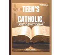 TEEN'S CATHOLIC LENT DEVOTIONAL: 40 Days To A Stronger Faith