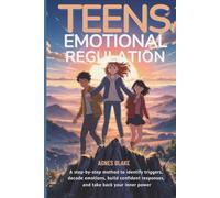 Teens Emotional Regulation: A step-by-step method to identify triggers, decode emotions, build confident responses, and take back your inner power